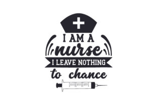 I Am a Nurse, I Leave Nothing to Chance Crafts