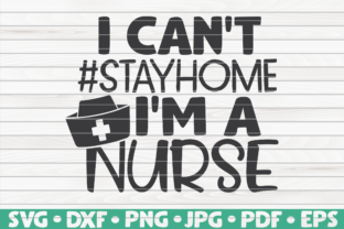 I Can't Stay Home I'm a Nurse Graphics & Crafts
