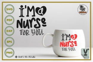 I'm a Nurse for You Graphics and Crafts