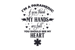 I'm a Paramedic, if You Think My Hands Are Full You Should See My Heart