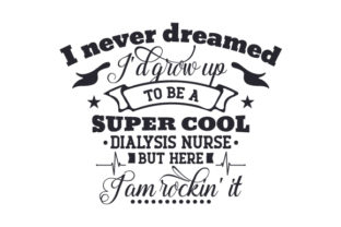 I Never Dreamed I'd Grow Up to Be a Super Cool Dialysis Nurse but Here I Am Rockin It
