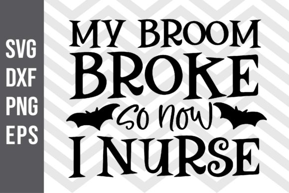 My Broom Broke so Now I Nurse SVG Graphics & Crafts