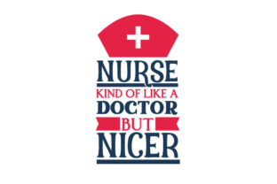 Nurse - Kind of Like a Doctor, but Nicer