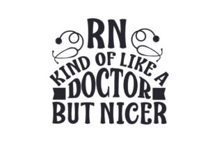 RN - Kind of Like a Doctor, but Nicer
