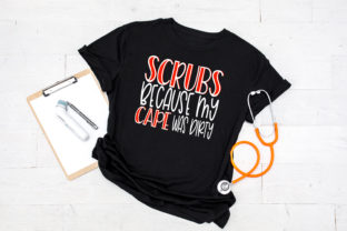 Scrubs Because My Cape Was Dirty Graphics and Crafts